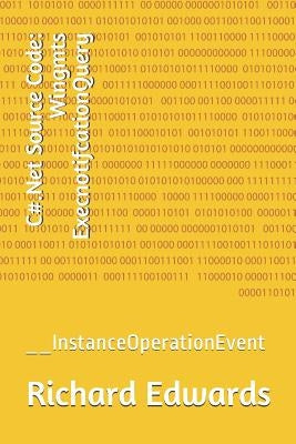 C#.Net Source Code: Wingmts ExecnotifcationQuery: __InstanceOperationEvent by Edwards, Richard