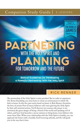 Partnering With the Holy Spirit and Planning For Tomorrow and the Future Study Guide by Renner, Rick