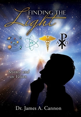 Finding the Light: Science and its Vision by Cannon, James A.