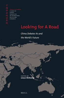 Looking for a Road: China Debates Its and the World's Future by Binhong, Shao