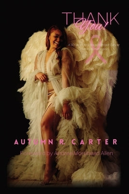 Thank you!: A 30-year Old's Stage 4 Breast Cancer Journey to Remission by Carter, Autumn R.