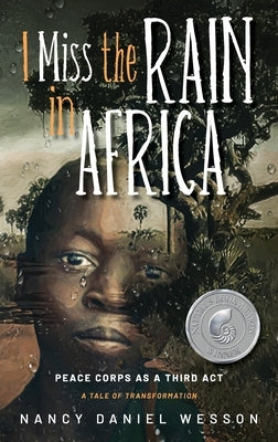 I Miss the Rain in Africa: Peace Corps as a Third Act by Wesson, Nancy Daniel