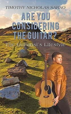 Are You Considering the Guitar?: The Guitarist's Lifestyle by Sarno, Timothy Nicholas