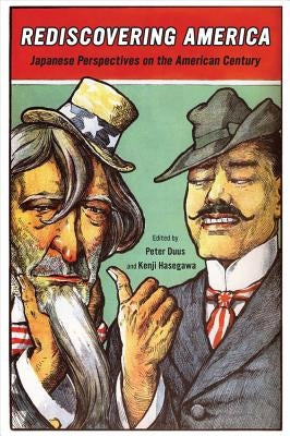 Rediscovering America: Japanese Perspectives on the American Century Volume 19 by Duus, Peter
