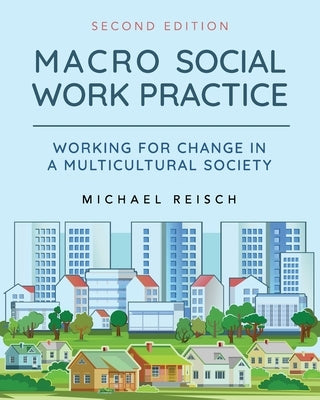 Macro Social Work Practice: Working for Change in a Multicultural Society by Reisch, Michael