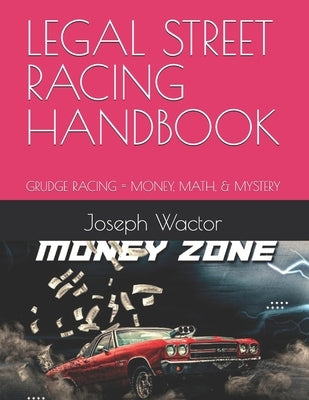 Legal Street Racing Handbook: Grudge Racing = Money, Math, & Mystery by Wactor, Joseph