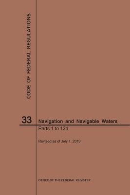 Code of Federal Regulations Title 33, Navigation and Navigable Waters, Parts 1-124, 2019 by Nara
