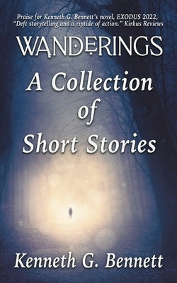 Wanderings - A Collection of Six Short Stories by Bennett, Kenneth G.