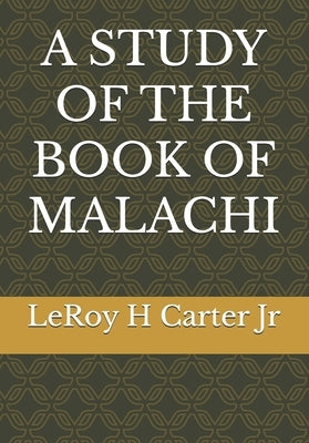 A Study of the Book of Malachi by Carter, Leroy H., Jr.