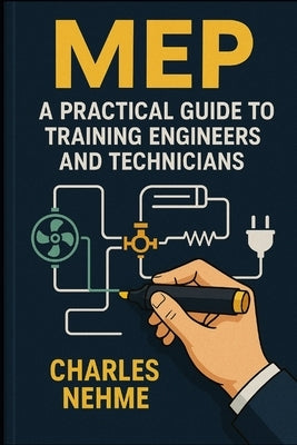 Mep: A Practical Guide to Training Engineers and Technicians by Nehme, Charles