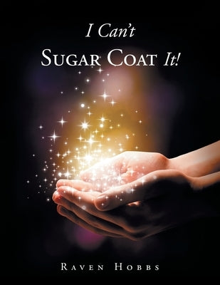 I Can't Sugar Coat It! by Hobbs, Raven