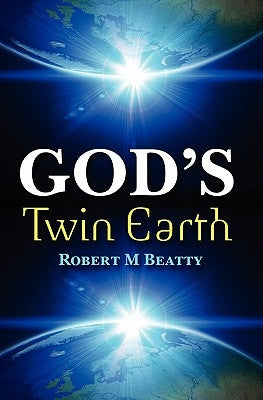 God's Twin Earth by Beatty, Robert M.