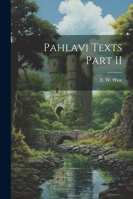 Pahlavi Texts Part II by West, E. W.