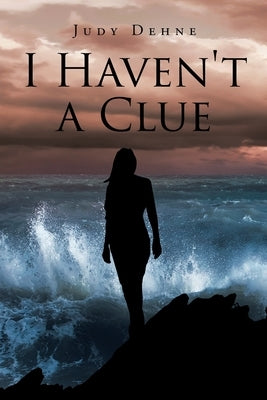 I Haven't a Clue by Dehne, Judy