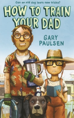 How to Train Your Dad by Paulsen, Gary