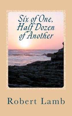 Six of One, Half Dozen of Another: (Stories & Poems) by Lamb, Robert