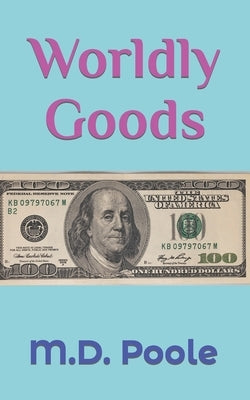 Worldly Goods by Poole
