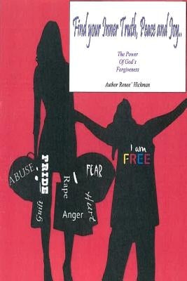 Find your Inner Truth, Peace and Joy: The Power of God's Forgiveness by Hickman, Renee L.