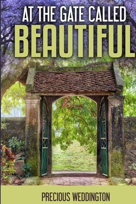 At The Gate Called Beautiful by Weddington, Precious