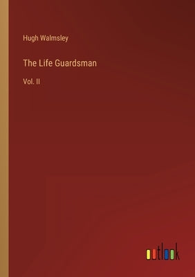 The Life Guardsman: Vol. II by Walmsley, Hugh