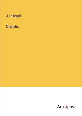 Digitalis by Fothergill, J.