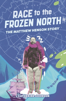 Race to the Frozen North: The Matthew Henson Story by Johnson, Catherine
