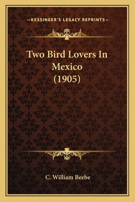 Two Bird Lovers In Mexico (1905) by Beebe, C. William