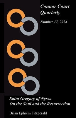 Connor Court Quarterly 17: Saint Gregory of Nyssa: On the Soul and the Resurrection by Fitzgerald, Brian