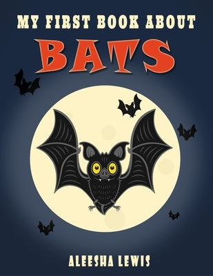 My First Book About Bats: Book about bats for kids by Lewis, Aleesha