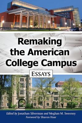 Remaking the American College Campus: Essays by Silverman, Jonathan
