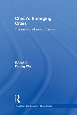 China's Emerging Cities: The Making of New Urbanism by Wu, Fulong