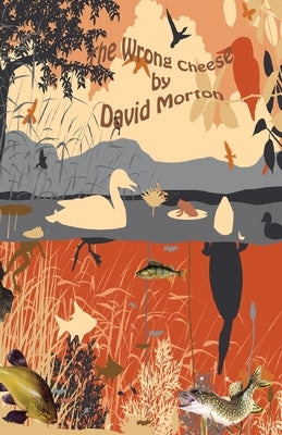 The Wrong Cheese by David Morton by Morton, David