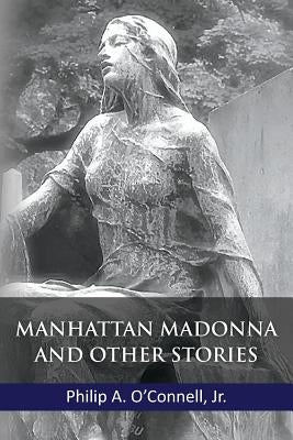 Manhattan Madonna And Other Stories by O'Connell Jr, Philip a.