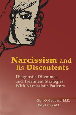 Narcissism and Its Discontents: Diagnostic Dilemmas and Treatment Strategies With Narcissistic Patients by Gabbard, Glen O.