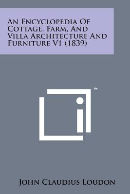 An Encyclopedia of Cottage, Farm, and Villa Architecture and Furniture V1 (1839) by Loudon, John Claudius