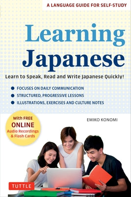 Learning Japanese: The Complete Self-Study Language Guide for Adult Learners (Free Online Audio Recordings & Printable Flash Cards) by Konomi, Emiko