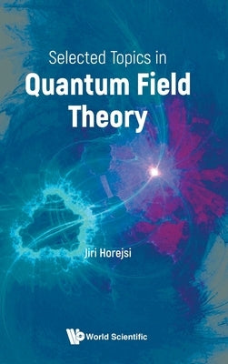 Selected Topics in Quantum Field Theory by Horejsi Jiri