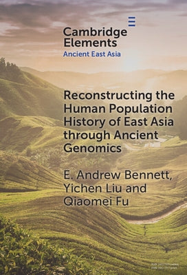 Reconstructing the Human Population History of East Asia through Ancient Genomics by Bennett, E. Andrew