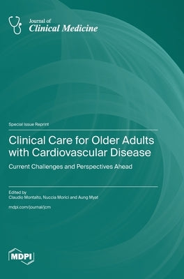 Clinical Care for Older Adults with Cardiovascular Disease: Current Challenges and Perspectives Ahead by Montalto, Claudio