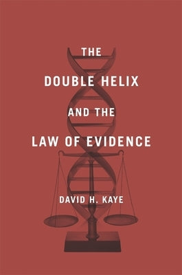The Double Helix and the Law of Evidence by Kaye, David H.