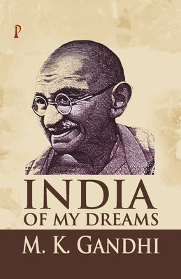 India of my Dreams by Gandhi, M. K.