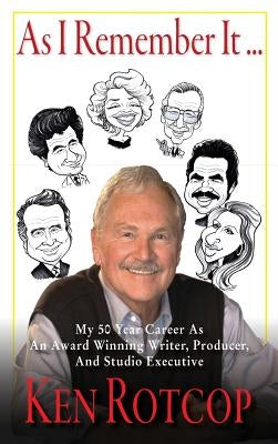 As I Remember It (hardback): My 50 Year Career As An Award Winning Writer, Producer, And Studio Executive by Rotcop, Ken