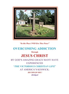Overcoming Addiction Through Jesus Christ: By God's Amazing Grace Many Have Experienced the Victorious Christian Life at America's Keswick: So Could Y by Byrne, Michael Jjpdtdapm R. D. K.