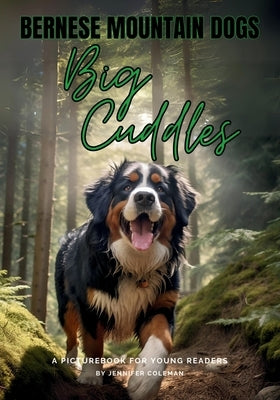 Bernese Mountain Dogs Big Cuddles: A Picturebook for Young Readers by Coleman, Jennifer