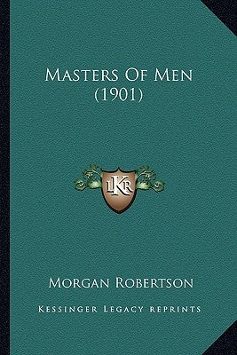 Masters Of Men (1901) by Robertson, Morgan