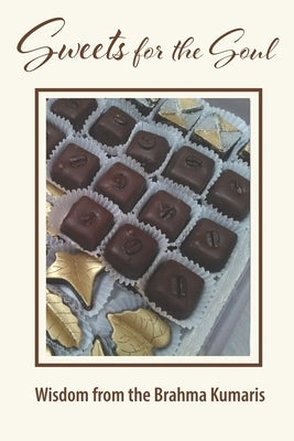 Sweets for the Soul: Spiritual Wisdom from the Brahma Kumaris by Canivet, Deborah