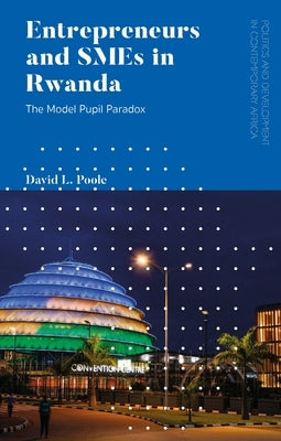 Entrepreneurs and SMEs in Rwanda by Poole, David L.
