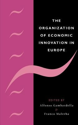 The Organization of Economic Innovation in Europe by Gambardella, Alfonso