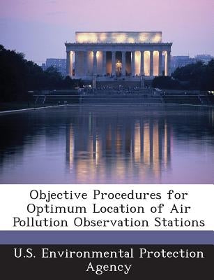 Objective Procedures for Optimum Location of Air Pollution Observation Stations by U S Environmental Protection Agency