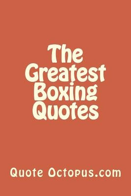 The Greatest Boxing Quotes by Octopus, Quote